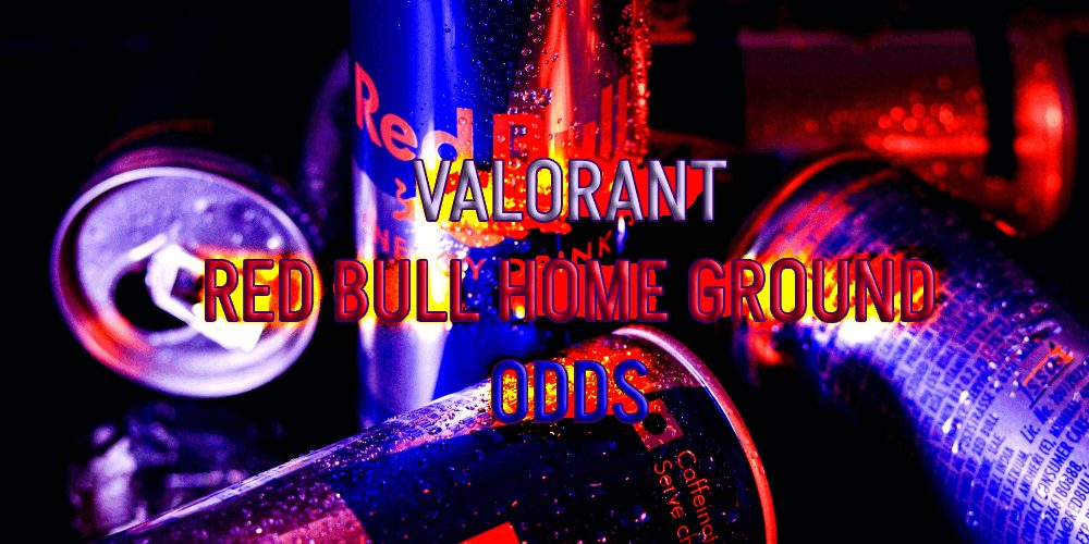 Valorant Red Bull Home Ground Odds Bet On The Finalist Today