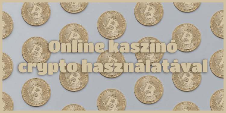 Online kaszinó kripto használatával – Kaszinó útmutató 2024