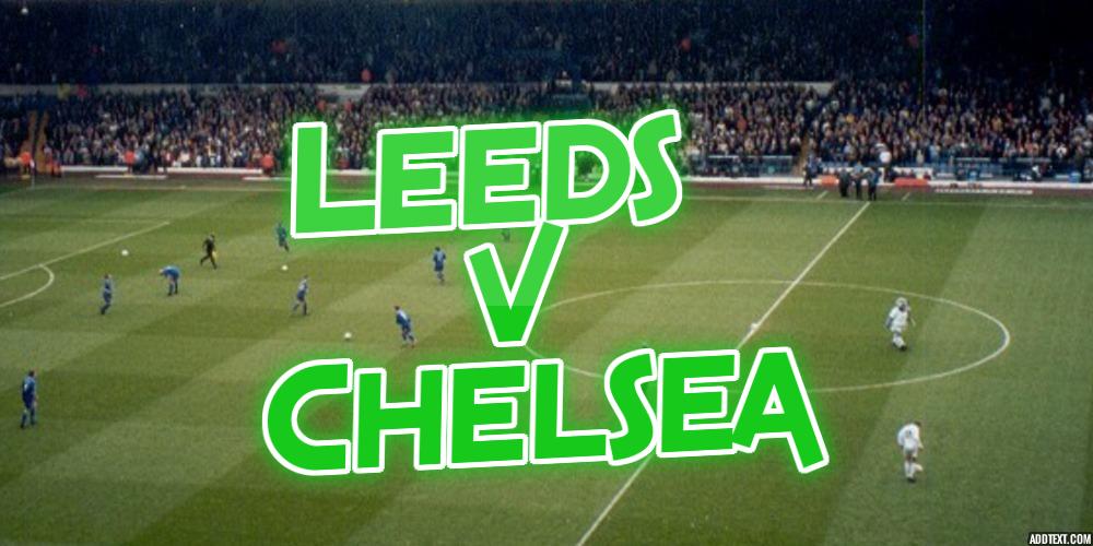 Leeds v Chelsea Betting Tips