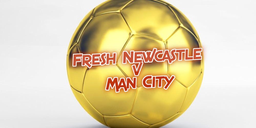 Fresh Newcastle v Man City Betting Tips