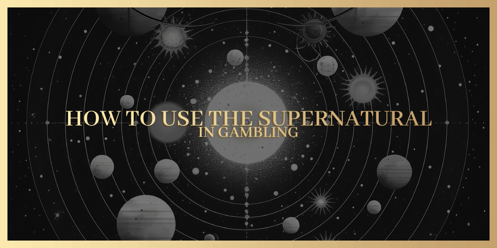 How To Use The Supernatural In Gambling – Your Superpowers