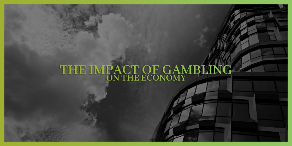 The Impact of Gambling on The Economy – Is It Good Or Bad?