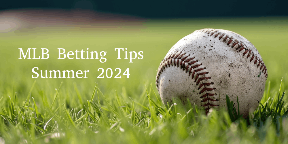 MLB Betting Tips Summer 2024 – Odds, Picks, And Platforms!