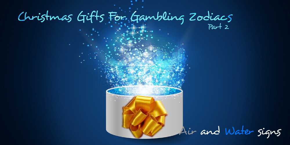 Christmas Gifts For Gambling Zodiacs Part 2 – Air And Water Signs