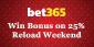 Win Bonus on 25% Reload Weekend at Bet365 Casino