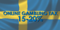 Swedish Online Gambling Tax to be Set Around 15-20%