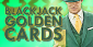 Earn Casino Cash Prizes with the ‘Blackjack Golden Cards’ Offer