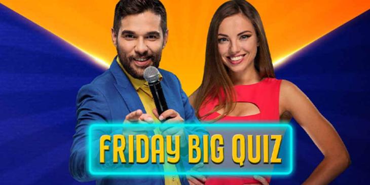 Big Friday Quiz at Betsson:  Win $2.000 Every Friday!