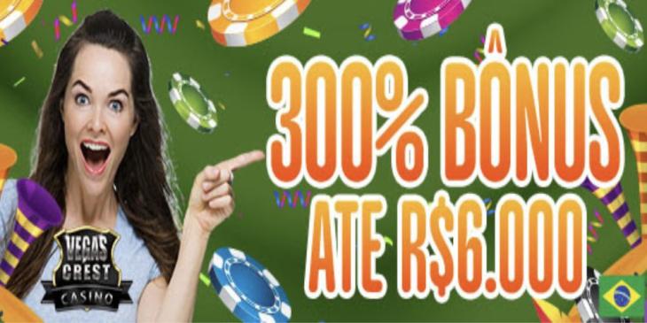 Vegas Crest Brazil Welcome Offer: 300% bonus offer up to R$ 6,000