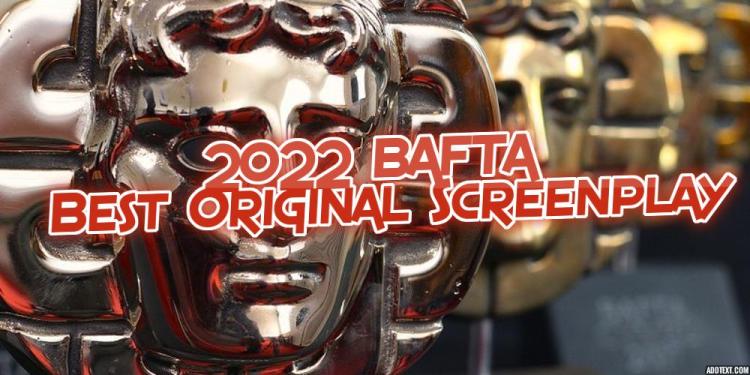 Do You Want to Know the 2022 BAFTA  Best Original Screenplay Predictions?