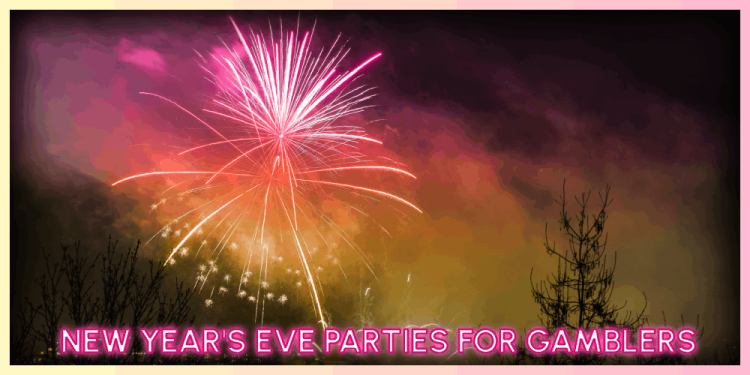 New Year’s Eve Parties For Gamblers – The Play Of The Year!