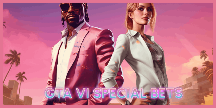 GTA VI Special Bets – GTA 6 Trailer Is Coming And You Can Bet!