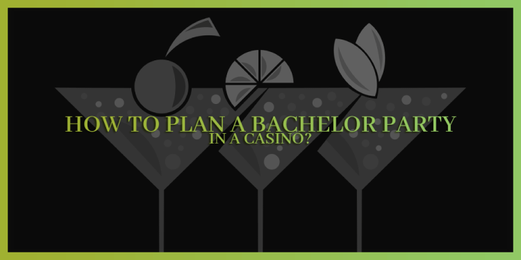 How To Plan A Bachelor Party In A Casino? – A Guide For A Party!