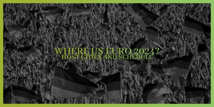 Where Is Euro 2024? – Info For Schedule, Venue And Betting