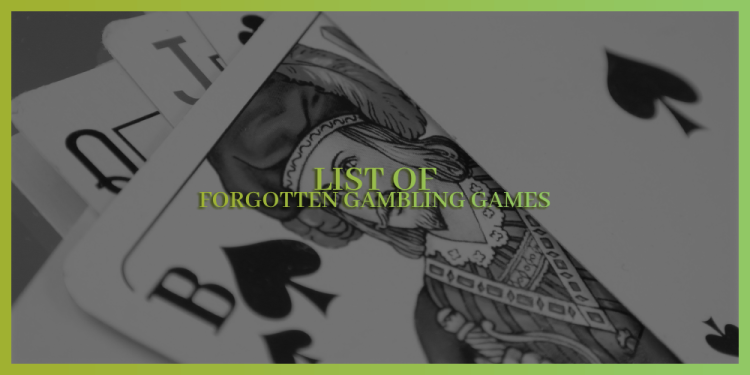 List Of Forgotten Gambling Games – Reinvented On The Internet