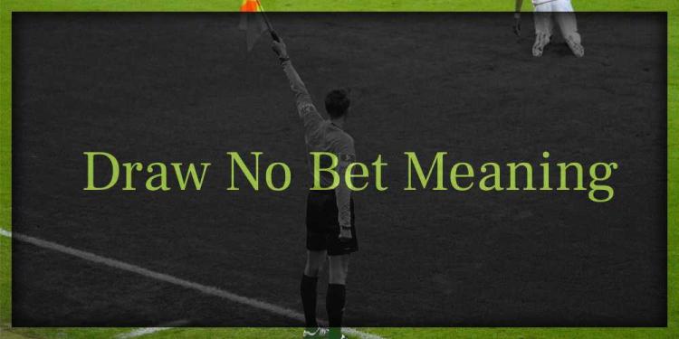 Draw No Bet Meaning – The Best Betting Risk Management Option!